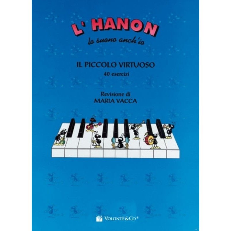 L'HANON LO SUONO ANCH'IO - IL PICCOLO VIRTUOSO 40 ESERCIZI M. VACCA - vaiconlasigla