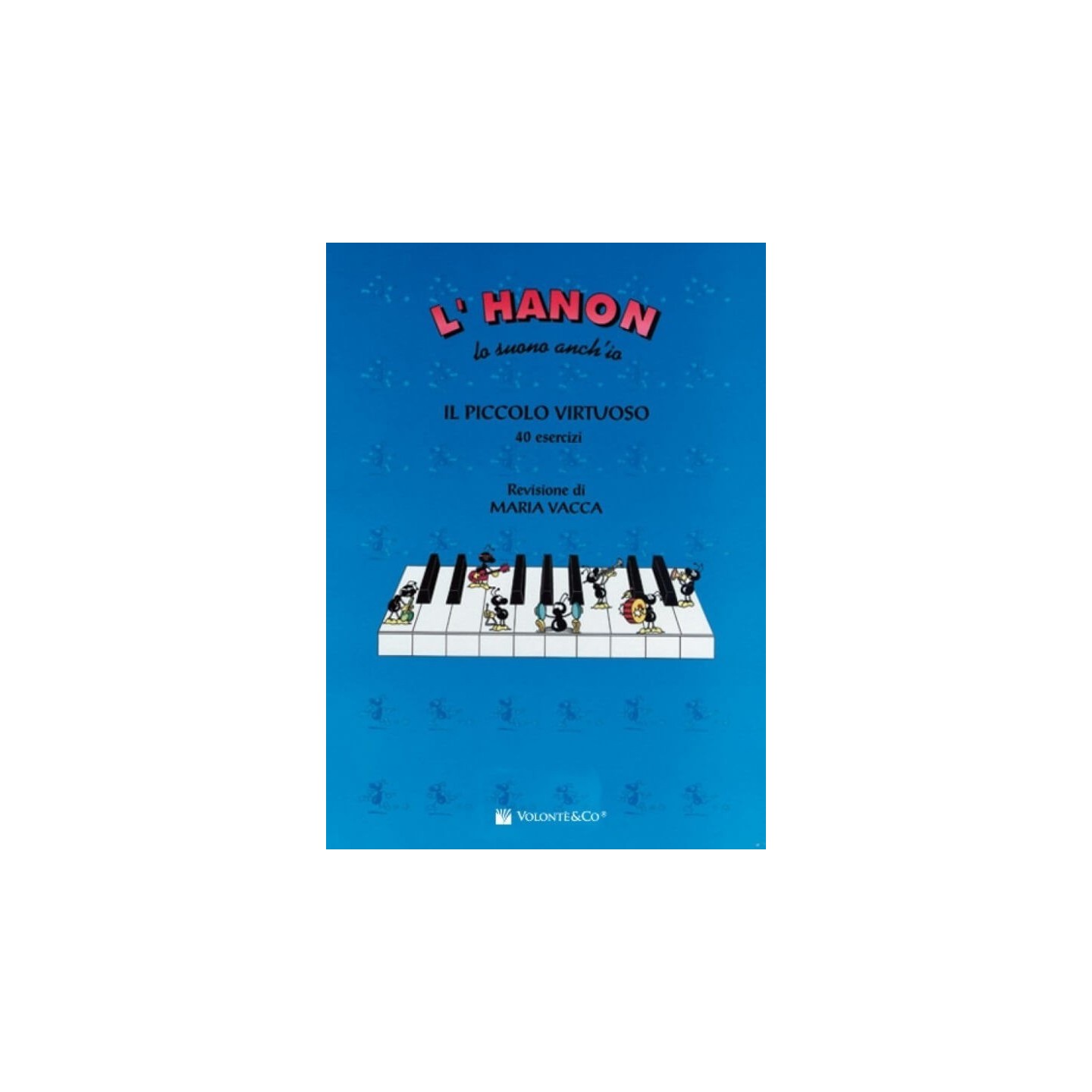 L'HANON LO SUONO ANCH'IO - IL PICCOLO VIRTUOSO 40 ESERCIZI M. VACCA - vaiconlasigla