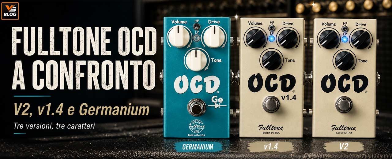 Fulltone OCD a confronto: V2, Custom Shop v1.4 e Germanium. Tre modi di intendere un overdrive diventato un classico